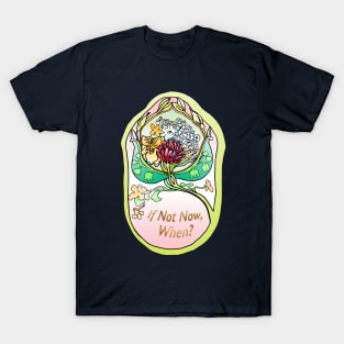 If Not Now, When? T-Shirt